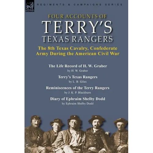 Four Accounts of Terry's Texas Rangers: the 8th Texas Cavalry, Confederate Army During the American Civil War-The Life Record of H. W. Graber by H. W. - Hardcover