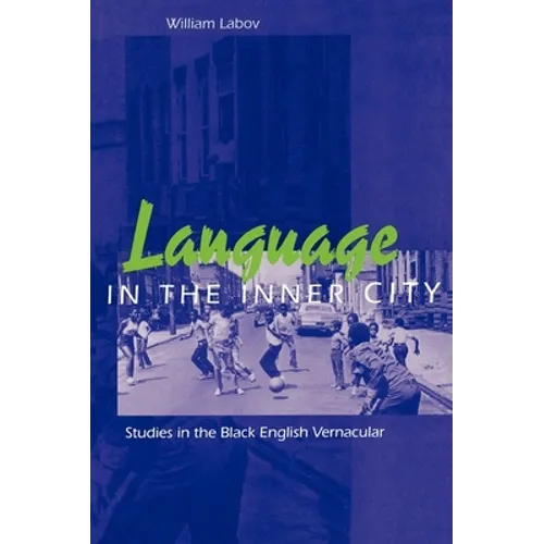 Language in the Inner City: Studies in the Black English Vernacular - Paperback