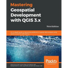 Mastering Geospatial Development with QGIS 3.x - Third Edition - Paperback