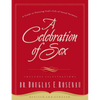A Celebration of Sex: A Guide to Enjoying God's Gift of Sexual Intimacy - Paperback