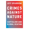 Crimes Against Nature: Capitalism and Global Heating - Paperback