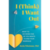 I (Think) I Want Out: What to Do When One of You Wants to End Your Marriage - Paperback