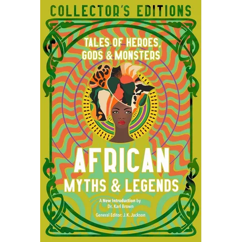 African Myths & Legends: Tales of Heroes, Gods & Monsters - Hardcover