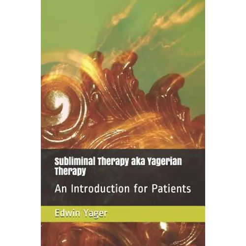 Subliminal Therapy Aka Yagerian Therapy: An Introduction for Patients - Paperback