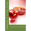 50 Shades of Punch: 50 Fast & Easy Punch Recipes - Paperback