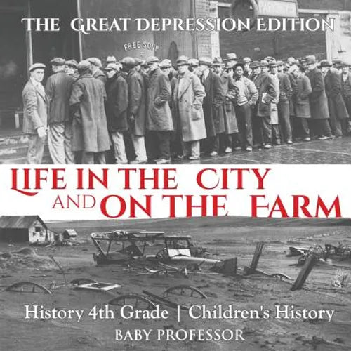 Life in the City and on the Farm - The Great Depression Edition - History 4th Grade Children's History - Paperback