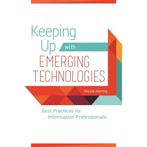 Keeping Up with Emerging Technologies: Best Practices for Information Professionals - Paperback