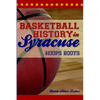 Basketball History in Syracuse: Hoops Roots - Paperback