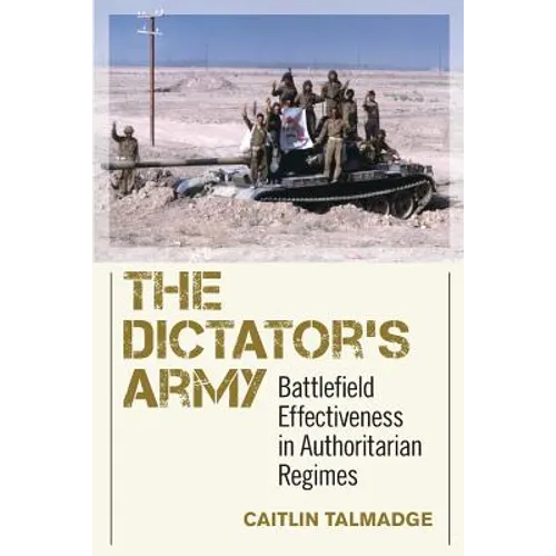 The Dictator's Army: Battlefield Effectiveness in Authoritarian Regimes - Paperback