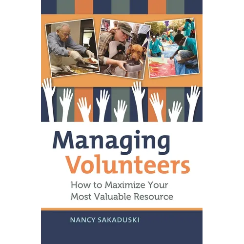 Managing Volunteers: How to Maximize Your Most Valuable Resource - Hardcover