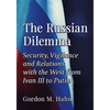 The Russian Dilemma: Security, Vigilance and Relations with the West from Ivan III to Putin - Paperback