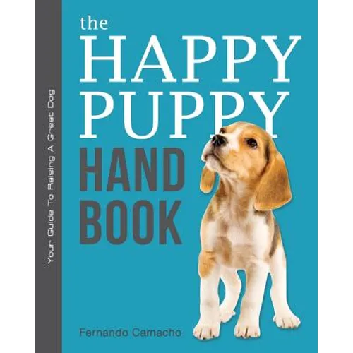 The Happy Puppy Handbook: Your Guide To Raising A Great Dog - Paperback