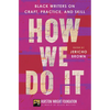 How We Do It: Black Writers on Craft, Practice, and Skill - Hardcover