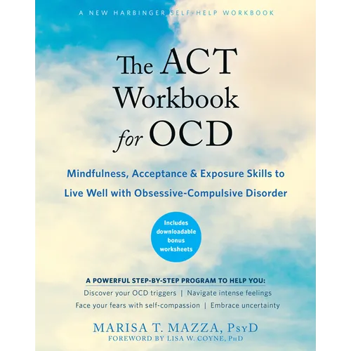 The ACT Workbook for Ocd: Mindfulness, Acceptance, and Exposure Skills to Live Well with Obsessive-Compulsive Disorder - Paperback