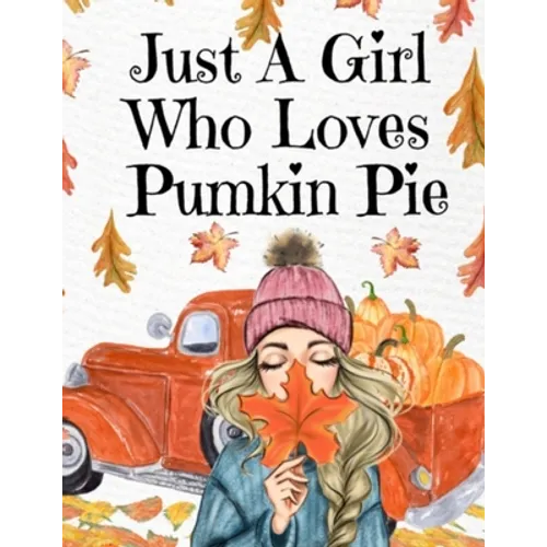 Just A Girl Who Loves Pumpkin Pie: Thanksgiving Composition Book To Write In Notes, Goals, Priorities, Holiday Turkey Recipes, Celebration Poems, Vers - Paperback