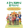 A Boy Named Broccoli: How I Came to Fall in Love with a Classroom of Deaf Students - Hardcover