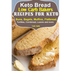 Keto Bread: Low-Carb Bakers Recipes for Keto Buns, Bagels, Muffins, Flatbread, Tortillas, Cornbread, Loaves and more - Paperback