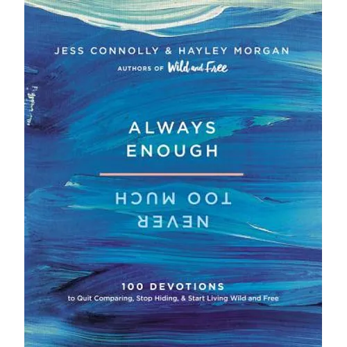 Always Enough, Never Too Much: 100 Devotions to Quit Comparing, Stop Hiding, and Start Living Wild and Free (a 100-Day Devotional) - Hardcover