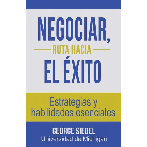 Negociar, ruta hacia el éxito: Estrategias y habilidades esenciales - Paperback