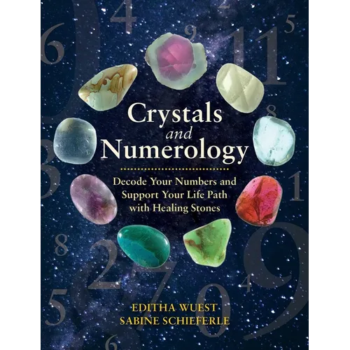 Crystals and Numerology: Decode Your Numbers and Support Your Life Path with Healing Stones - Paperback