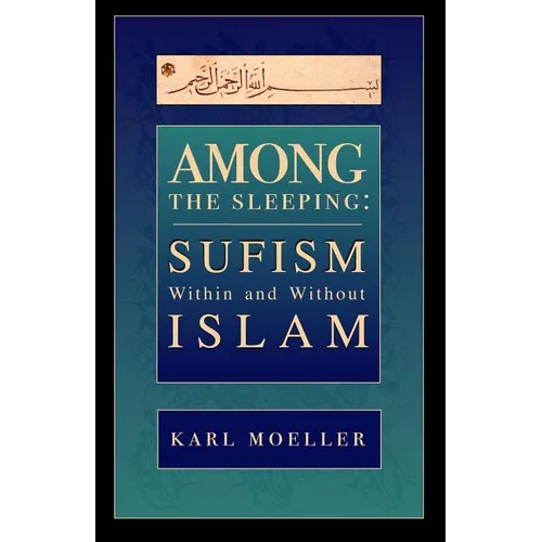 Among The Sleeping: Sufism Within And Without Islam - Paperback
