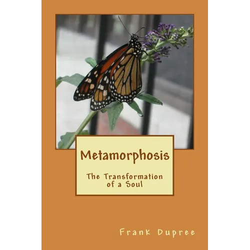 Metamorphosis: The Transformation of a Soul - Paperback