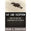 Day Care Deception: What the Child Care Establishment Isn't Telling Us - Paperback