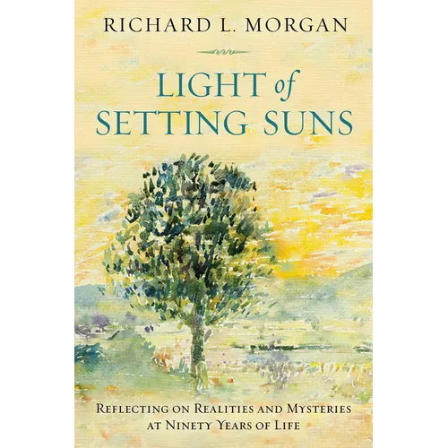 Light of Setting Suns: Reflecting on Realities and Mysteries at Ninety Years of Life - Paperback