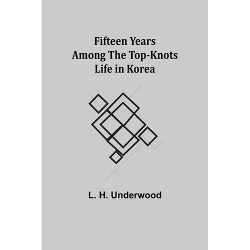 Fifteen Years Among the Top-Knots Life in Korea - Paperback
