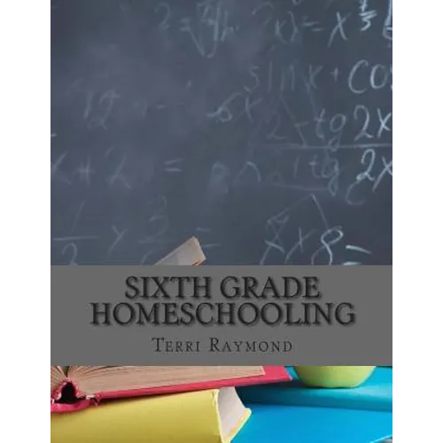 Sixth Grade Homeschooling: (Math, Science and Social Science Lessons, Activities, and Questions) - Paperback