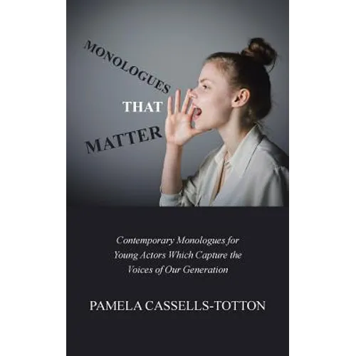 Monologues That Matter: Contemporary Monologues for Young Actors Which Capture the Voices of Our Generation - Paperback