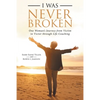 I Was Never Broken: One Woman's Journey from Victim to Victor Through Life Coaching - Paperback