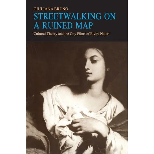 Streetwalking on a Ruined Map: Cultural Theory and the City Films of Elvira Notari - Paperback