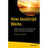 How JavaScript Works: Master the Basics of JavaScript and Modern Web App Development - Paperback