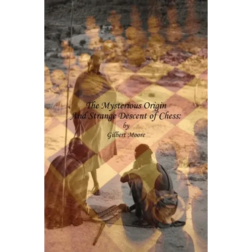 The Mysterious Origin and Strange Descent of Chess - Paperback