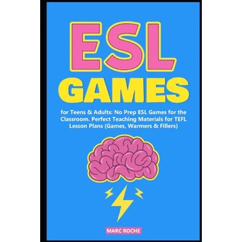ESL Games for Teens & Adults: No Prep ESL Games for the Classroom. Perfect Teaching Materials for TEFL Lesson Plans (Games, Warmers & Fillers) - Paperback