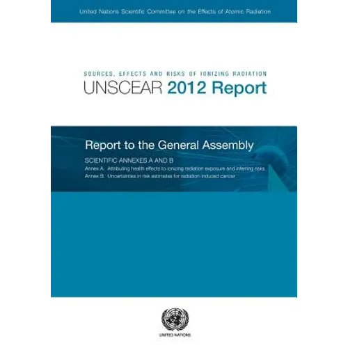 Sources, Effects and Risks of Ionizing Radiation: United Nations Scientific Committee on the Effects of Atomic Radiation (Unscear) 2012 Report - Paperback