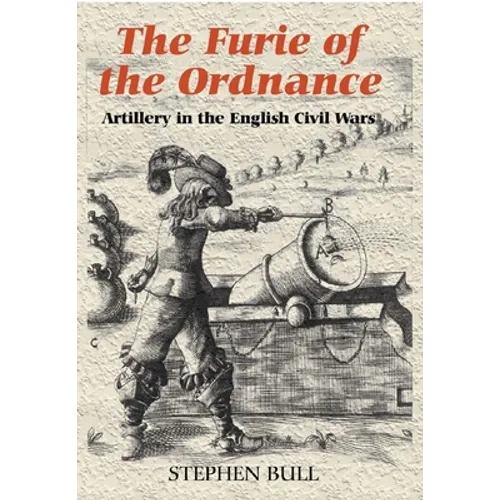 `The Furie of the Ordnance': Artillery in the English Civil Wars - Hardcover