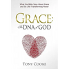 Grace: The DNA of God: What the Bible Says About Grace and Its Life-Transforming Power - Hardcover