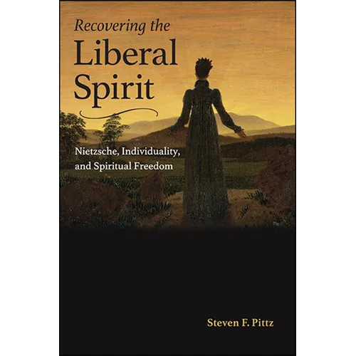 Recovering the Liberal Spirit: Nietzsche, Individuality, and Spiritual Freedom - Paperback