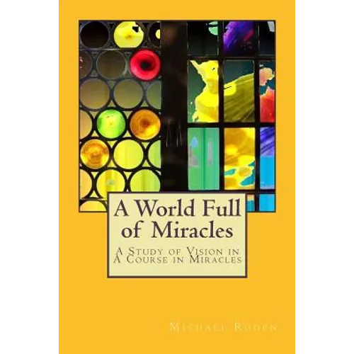 A World Full of Miracles: A Study of Vision in A Course in Miracles - Paperback