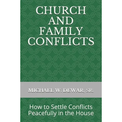 Church and Family Conflicts: How to Settle Conflicts Peacefully in the House - Paperback
