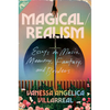 Magical/Realism: Essays on Music, Memory, Fantasy, and Borders - Hardcover