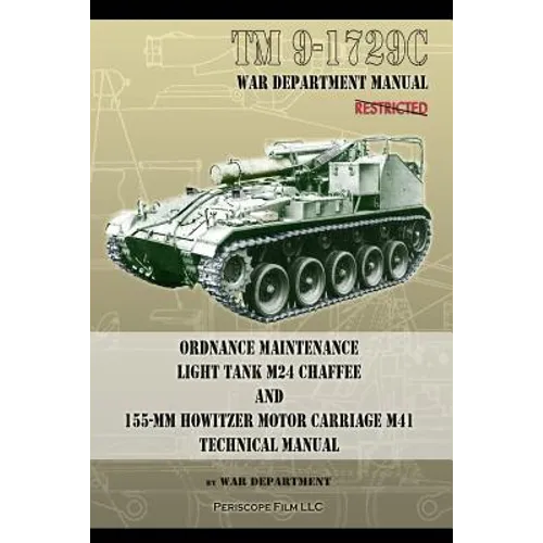 TM9-1729C Ordnance Maintenance Light Tank M24 Chaffee: and 155-mm Howitzer Motor Carriage M41 Technical Manual - Paperback