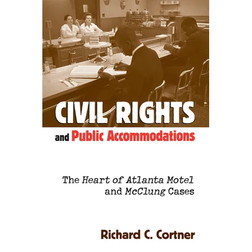 Civil Rights and Public Accommodations: The Heart of Atlanta Motel and McClung Cases - Hardcover