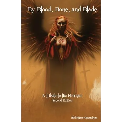 By Blood, Bone, and Blade: A Tribute to the Morrigan (Second Edition) - Paperback