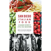 San Diego Italian Food: A Culinary History of Little Italy and Beyond - Hardcover