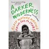 A Darker Wilderness: Black Nature Writing from Soil to Stars - Paperback