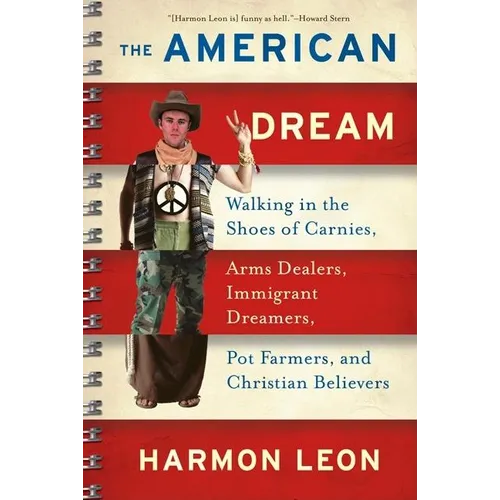 The American Dream: Walking in the Shoes of Carnies, Arms Dealers, Immigrant Dreamers, Pot Farmers, and Christian Believers - Paperback