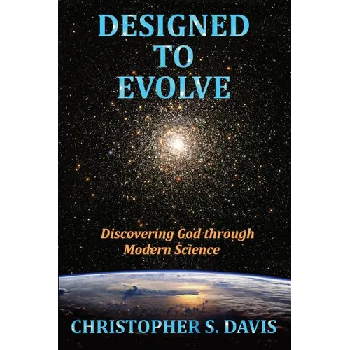 Designed to Evolve: Discovering God through Modern Science - Paperback